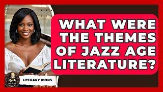 What Were The Themes Of Jazz Age Literature? - Literary Icons