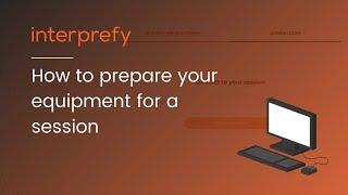 How to set up your equipment for a Interprefy session