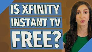 Is Xfinity instant TV free?