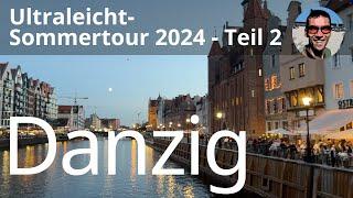 Sommertour 2024 Teil 2 - von Anklam nach Danzig mit den Ultraleichtflugzeugen VL3, WT9 und CT