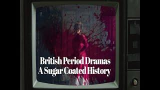 British Period Dramas - Sugar Coating British History