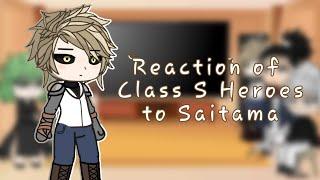 | Class S heroes react to Saitama | Класс S реагирует на Сайтаму |