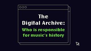 Panel: The Digital Archive: Who is Responsible for Music's History?