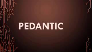 Pedantic Meaning, Pedantic Definition and Pedantic Pronunciation