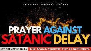 PRAYER AGAINST WITCHCRAFT SPONSORED DELAY | Spiritual Warfare Prayers