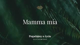 Mamma mia | Słuchowisko. Pogadajmy o życiu 264