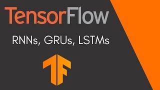 TensorFlow Tutorial 6 - RNNs, GRUs, LSTMs and Bidirectionality