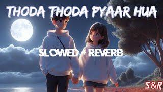 Thoda Thoda Pyaar Hua[Slowed+Reverb]  Use Headphones  By S&R