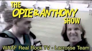 Opie & Anthony: WAAF Real Rock TV - Lacrosse Team (04/24/09)
