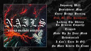 NAILS - Every Bridge Burning (OFFICIAL FULL ALBUM STREAM)