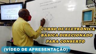 Curso de Eletrônica Básica Direcionado Para Conserto (Vídeo de Apresentação)