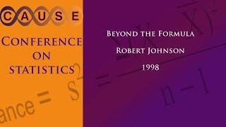 Causeweb Statistics Conference 1998 - Beyond The Formula (Robert Johnson)