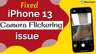 [Fixed] iPhone 13 Pro Camera Flickering Issue