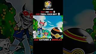 ASH CATCHES A SNORLAX||ASH TROLL FACE EDIT ||WAIT FOR END ||#pokemon #shorts