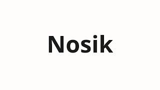 How to pronounce Nosik | Носик (Nosik in Russian)