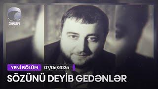 Sözünü Deyib Gedənlər (Xəyyam Əhmədli) - 07.06.2025