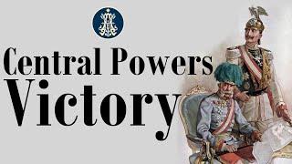 A Central Powers Victory in World War One: Alternative History