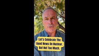 Let's Celebrate The Good News on Nuclear. But Not Too Much.