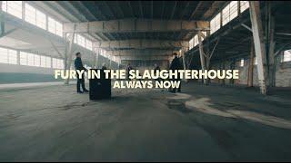 Fury In The Slaughterhouse - Always Now (Official Video)