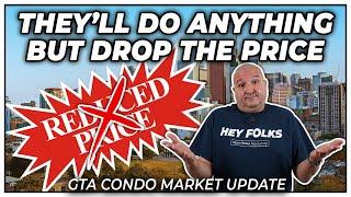 They'll Do Anything But Drop The Price (GTA Condo Real Estate Market Update)