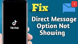 Fix Tik Tok Direct Message Option Not Showing Problem Solved