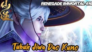 RENEGADE IMMORTAL 416‼️ Tubuh Jiwa Dao Kuno