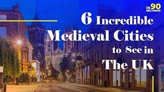 In 90 Seconds - 6 Incredible Medieval Cities To See In The UK