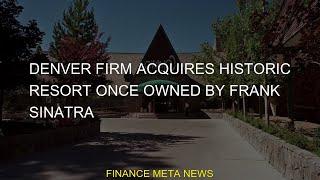 #acquires #Frank #Denver #Sinatra #resort #historic #firm #ownedDenver firm acquires historic resort