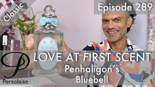 Penhaligon's Bluebell perfume review on Persolaise Love At First Scent ep 289