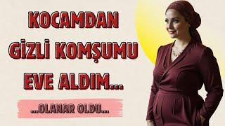 KOCAMDAN GİZLİ KOMŞUMU EVE ALDIM | GERÇEK HAYAT HİKAYESİ | GİZLİ SAKLI İTİRAFLAR