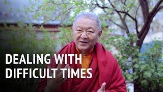 Dealing with Difficult Times | Ringu Tulku