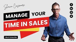 How to Improve Time Management in Sales | Shawn Casemore