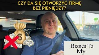 Czy da się otworzyć firmę bez pieniędzy? [Biznes to my]