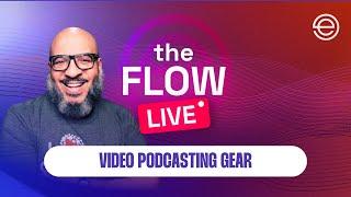 Video Podcasting Gear & Tech | The Flow LIVE