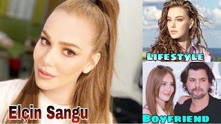 Elçin Sangu Lifestyle 2021, Biography, Boyfriend, Real Age, Kimdir, Income, Height, Weight, Facts