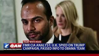 Former CIA analyst: U.K. spied on Trump campaign, passed info. to Obama team