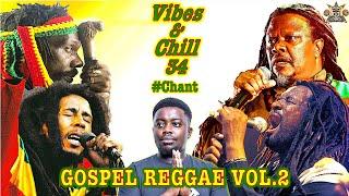 VIBES & CHILL 34 #CHANT| TRIPLE M| GOSPEL REGGAE MIX (BOB MARLEY, LUCKY DUBE, ALPHA BLONDY, LUCIANO)