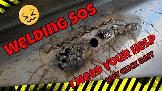 Welding SOS - I seriously need your welding advice