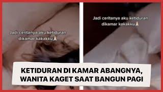 Ngaku Ketiduran di Kamar Abangnya, Wanita Kaget saat Bangun Pagi Gegara Ini