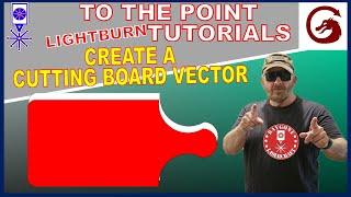 Lightburn Create a Cutting Board Vector | TO THE POINT (tutorial) #27