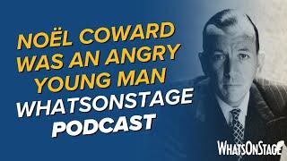 Noël Coward was an angry young man | The WhatsOnStage Podcast