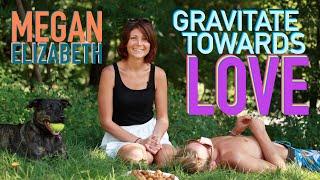 Gravitate Towards Love - Megan Elizabeth