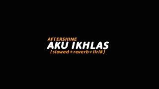 Aku Ikhlas - AFTERSHINE (slowed+reverb+lirik) | Butterfly Vibes