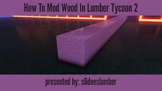 Lumber Tycoon 2 | How To Mod Wood! | (GUIDE) | ROBLOX