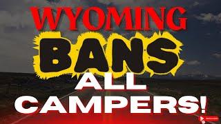 Driver's BEWARE - Wyoming BANS ALL CAMPERS on Highways (not just commercial) = BIG FINE/JAIL TIME!