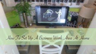 How To Set Up A Business At Home & Office Tour