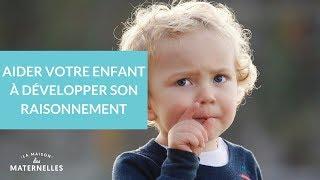 Aider votre enfant à développer son raisonnement - La Maison des Maternelles #LMDM