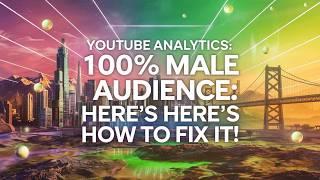 YouTube Analytics 100% Male Audience: Here's How to Fix It!