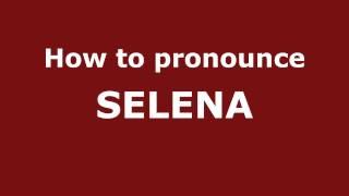 How to Pronounce SELENA in Spanish - PronounceNames.com