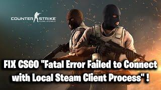 FIX CSGO "Fatal Error Failed to Connect with Local Steam Client Process" !